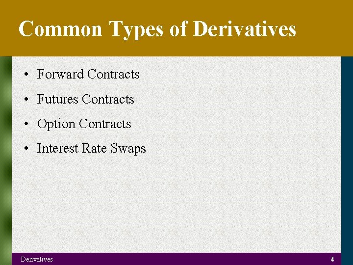 Common Types of Derivatives • Forward Contracts • Futures Contracts • Option Contracts •