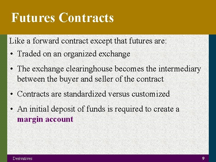 Futures Contracts Like a forward contract except that futures are: • Traded on an