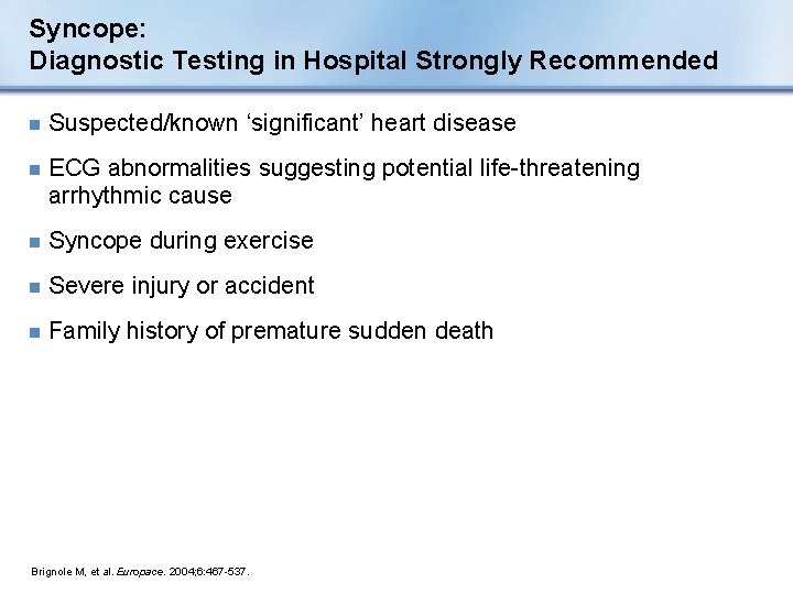 Syncope: Diagnostic Testing in Hospital Strongly Recommended n Suspected/known ‘significant’ heart disease n ECG