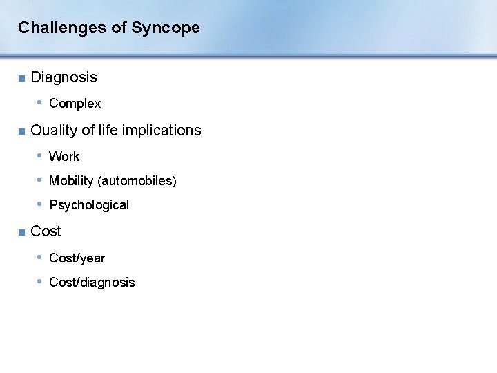 Challenges of Syncope n Diagnosis • Complex n Quality of life implications • Work