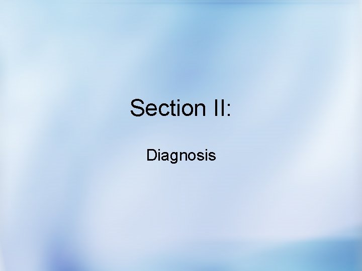 Section II: Diagnosis 