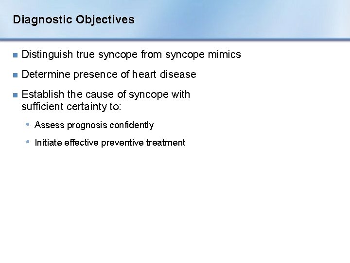 Diagnostic Objectives n Distinguish true syncope from syncope mimics n Determine presence of heart