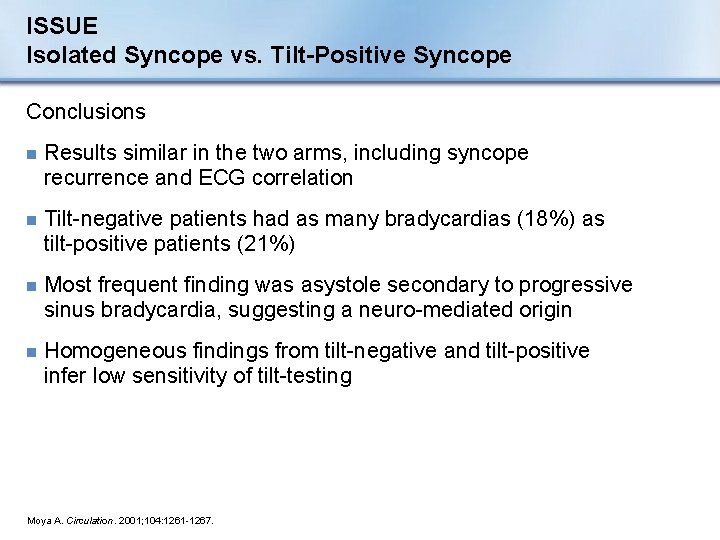 ISSUE Isolated Syncope vs. Tilt-Positive Syncope Conclusions n Results similar in the two arms,