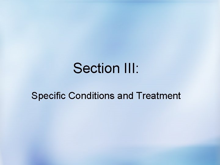 Section III: Specific Conditions and Treatment 