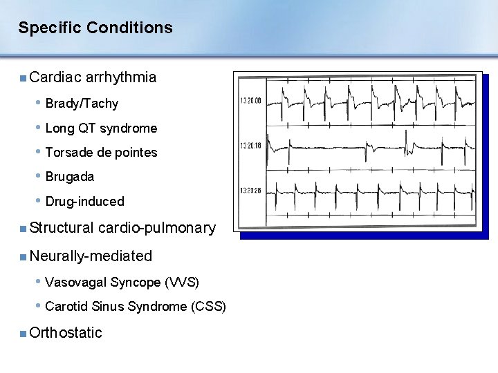 Specific Conditions n Cardiac arrhythmia • Brady/Tachy • Long QT syndrome • Torsade de