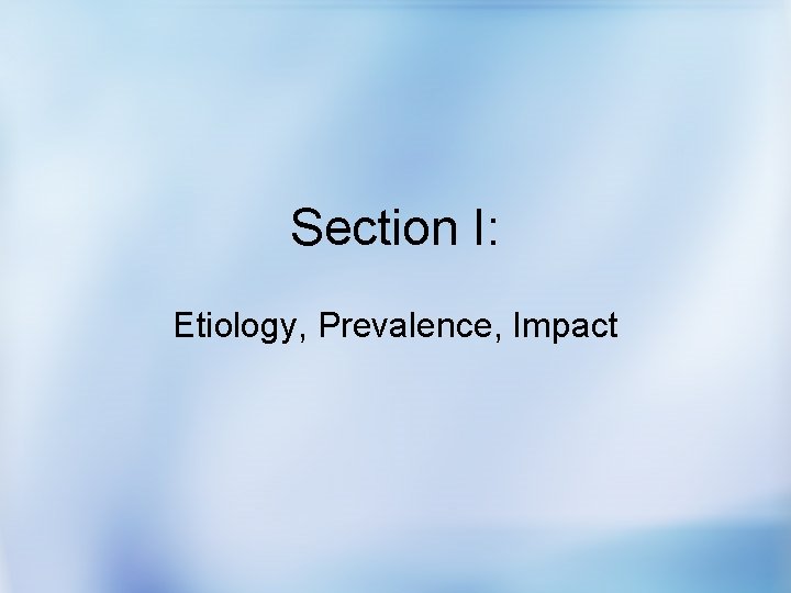 Section I: Etiology, Prevalence, Impact 