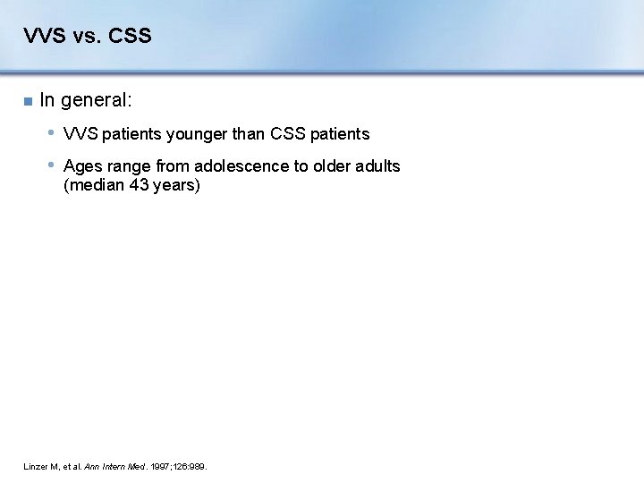 VVS vs. CSS n In general: • VVS patients younger than CSS patients •