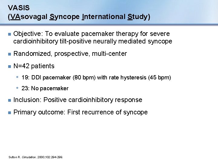 VASIS (VAsovagal Syncope International Study) n Objective: To evaluate pacemaker therapy for severe cardioinhibitory