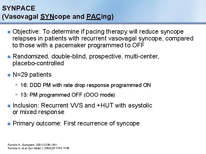 SYNPACE (Vasovagal SYNcope and PACing) n Objective: To determine if pacing therapy will reduce