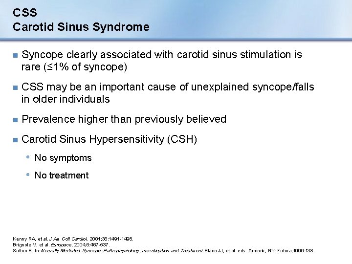 CSS Carotid Sinus Syndrome n Syncope clearly associated with carotid sinus stimulation is rare