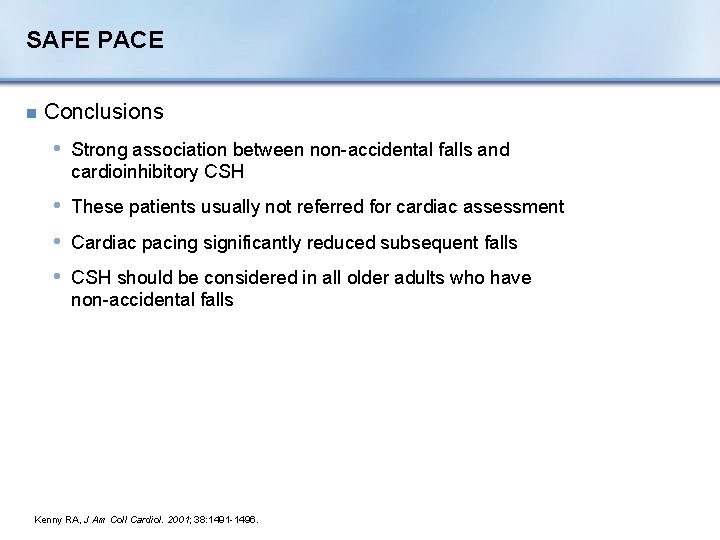 SAFE PACE n Conclusions • Strong association between non-accidental falls and cardioinhibitory CSH •