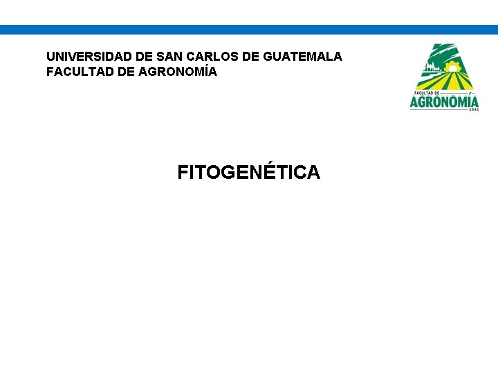 UNIVERSIDAD DE SAN CARLOS DE GUATEMALA FACULTAD DE AGRONOMÍA FITOGENÉTICA 