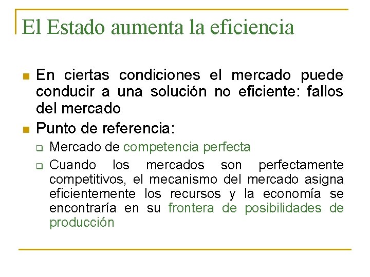 El Estado aumenta la eficiencia n n En ciertas condiciones el mercado puede conducir