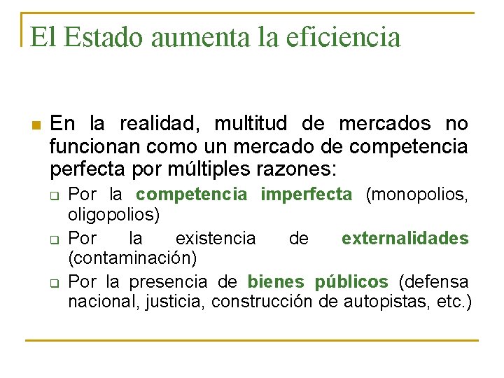 El Estado aumenta la eficiencia n En la realidad, multitud de mercados no funcionan