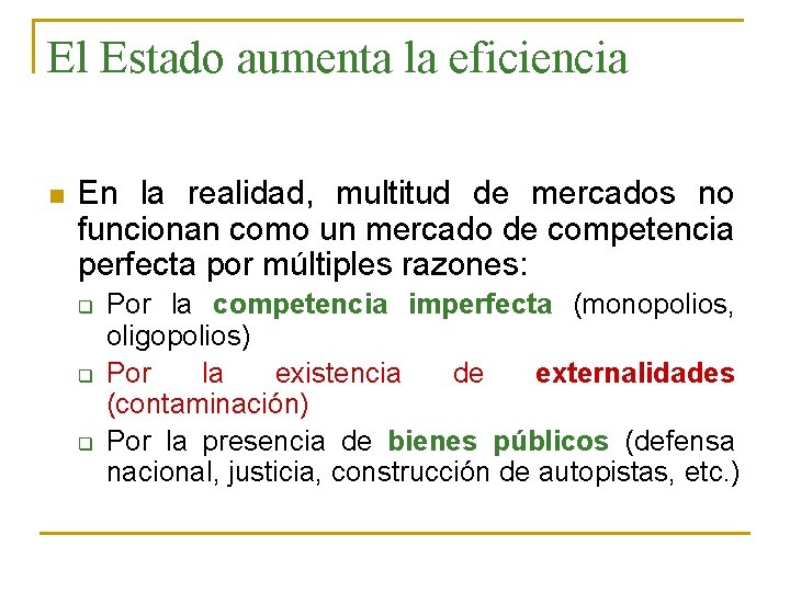 El Estado aumenta la eficiencia n En la realidad, multitud de mercados no funcionan