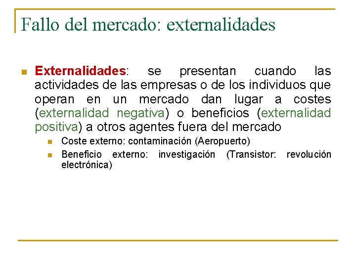 Fallo del mercado: externalidades n Externalidades: se presentan cuando las actividades de las empresas