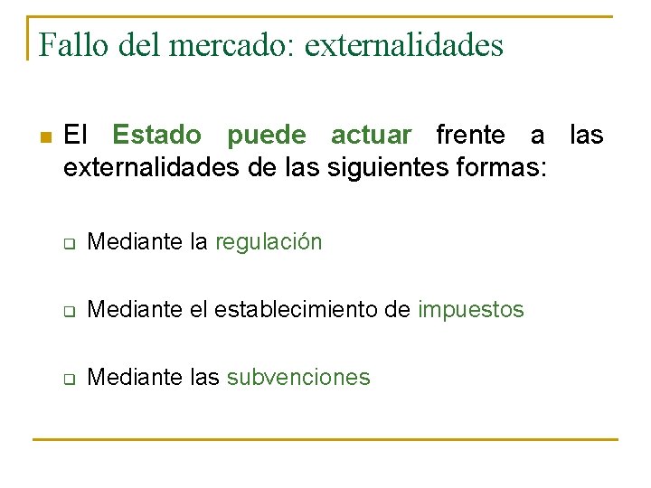 Fallo del mercado: externalidades n El Estado puede actuar frente a las externalidades de