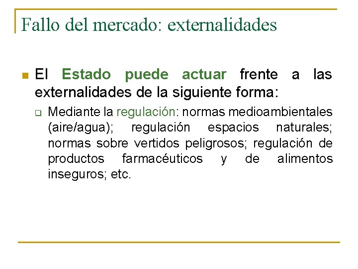 Fallo del mercado: externalidades n El Estado puede actuar frente a las externalidades de