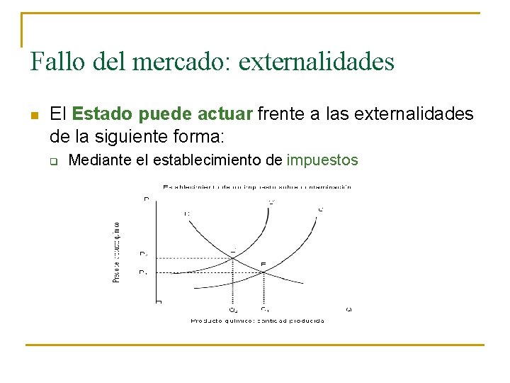 Fallo del mercado: externalidades n El Estado puede actuar frente a las externalidades de