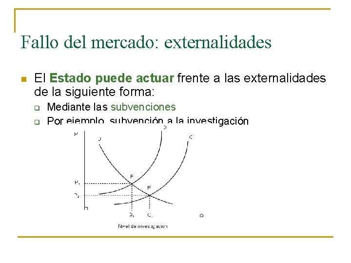 Fallo del mercado: externalidades n El Estado puede actuar frente a las externalidades de