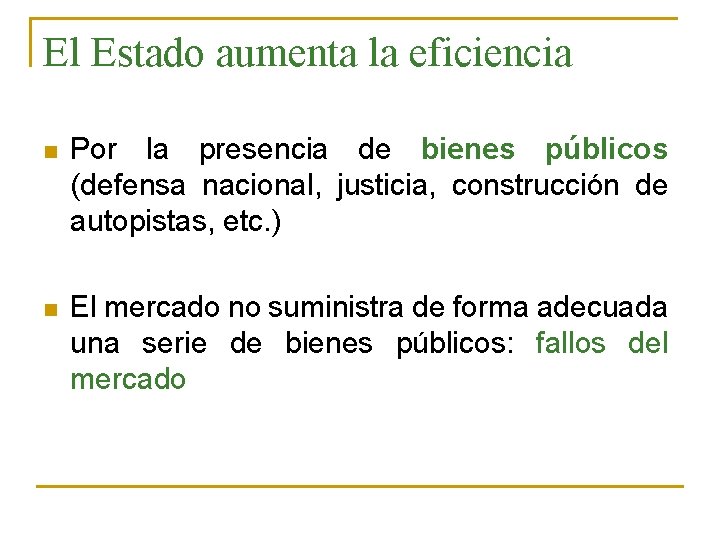 El Estado aumenta la eficiencia n Por la presencia de bienes públicos (defensa nacional,