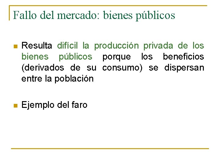 Fallo del mercado: bienes públicos n Resulta difícil la producción privada de los bienes