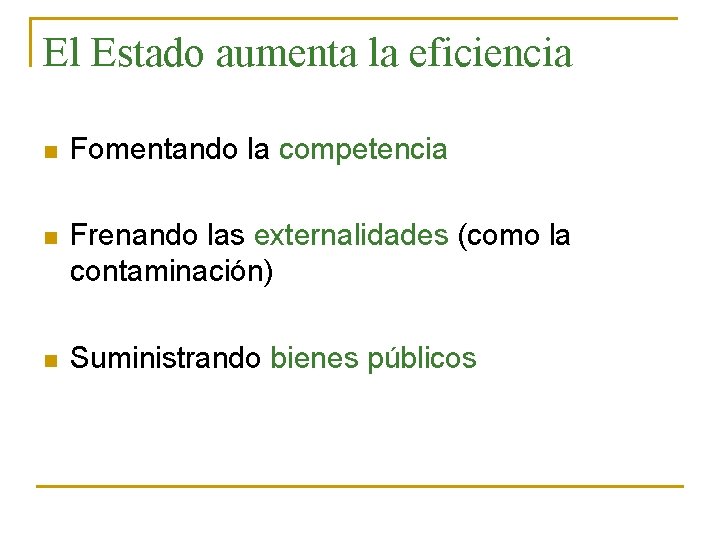 El Estado aumenta la eficiencia n Fomentando la competencia n Frenando las externalidades (como