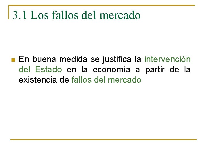 3. 1 Los fallos del mercado n En buena medida se justifica la intervención