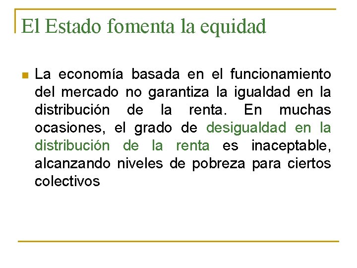 El Estado fomenta la equidad n La economía basada en el funcionamiento del mercado