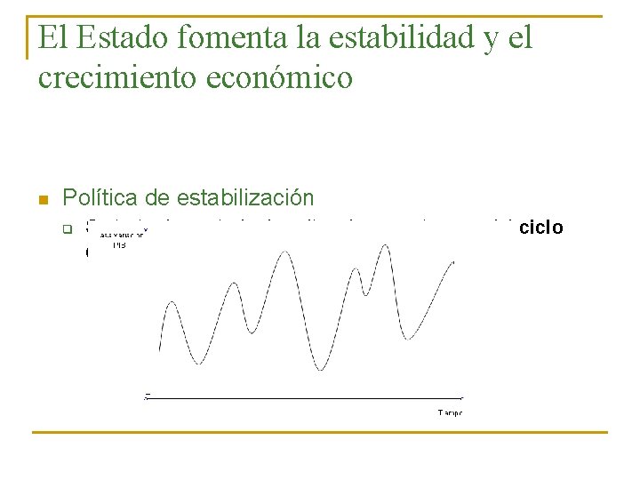 El Estado fomenta la estabilidad y el crecimiento económico n Política de estabilización q