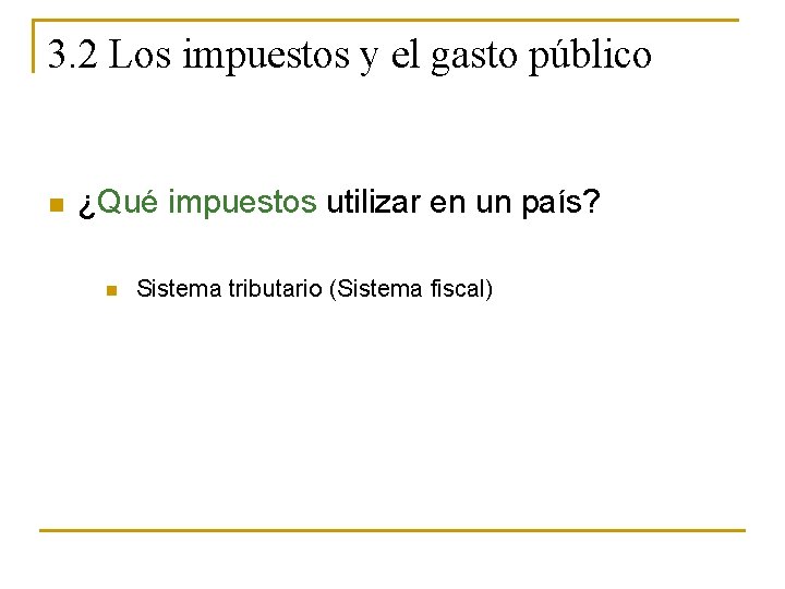 3. 2 Los impuestos y el gasto público n ¿Qué impuestos utilizar en un