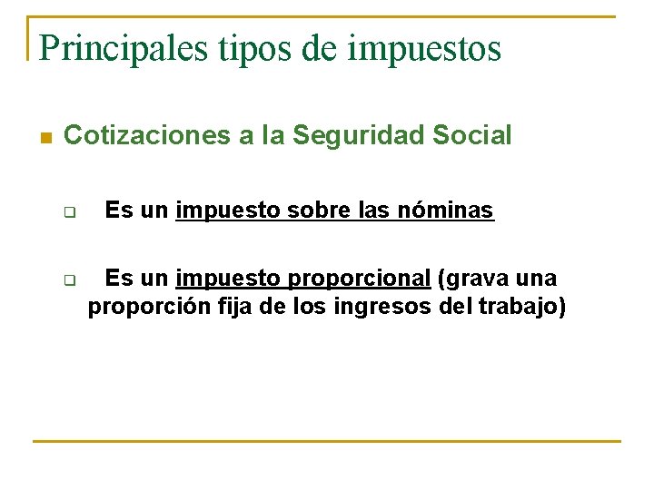 Principales tipos de impuestos n Cotizaciones a la Seguridad Social q q Es un