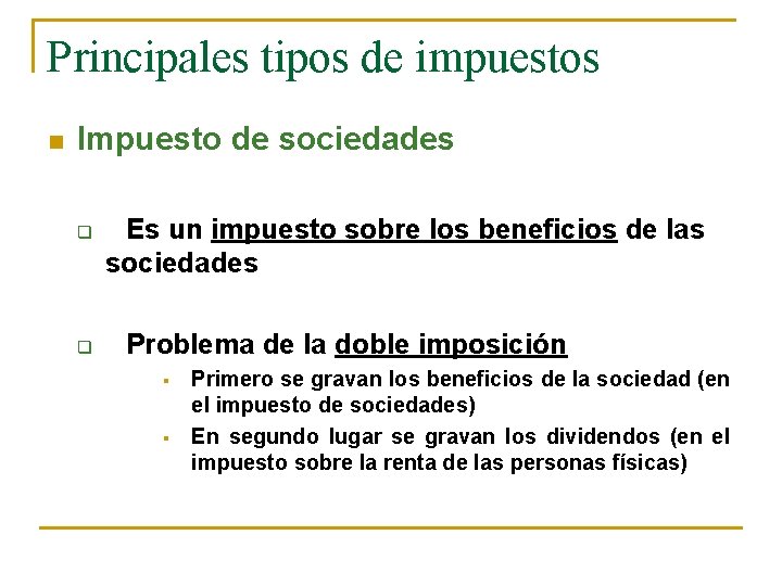 Principales tipos de impuestos n Impuesto de sociedades q q Es un impuesto sobre