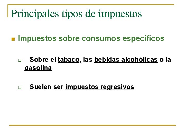 Principales tipos de impuestos n Impuestos sobre consumos específicos q q Sobre el tabaco,