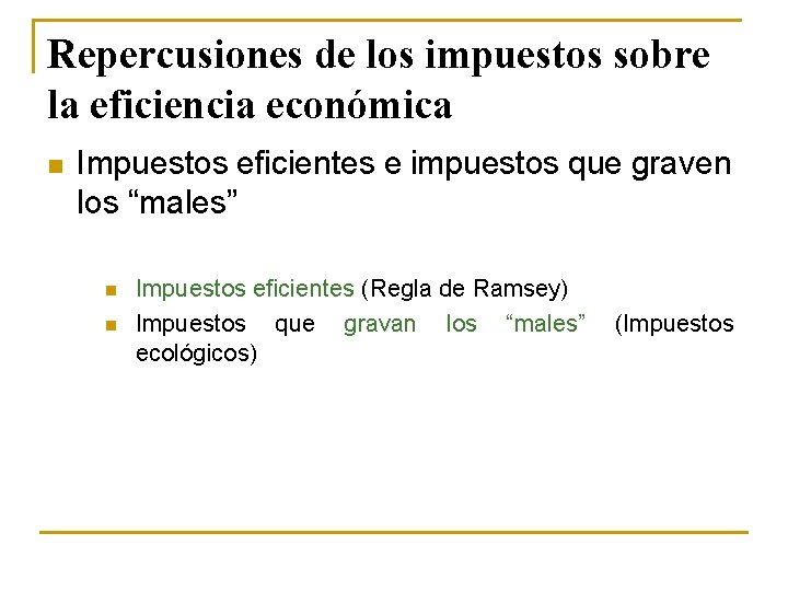 Repercusiones de los impuestos sobre la eficiencia económica n Impuestos eficientes e impuestos que