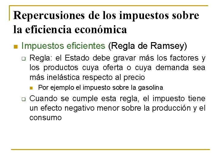 Repercusiones de los impuestos sobre la eficiencia económica n Impuestos eficientes (Regla de Ramsey)