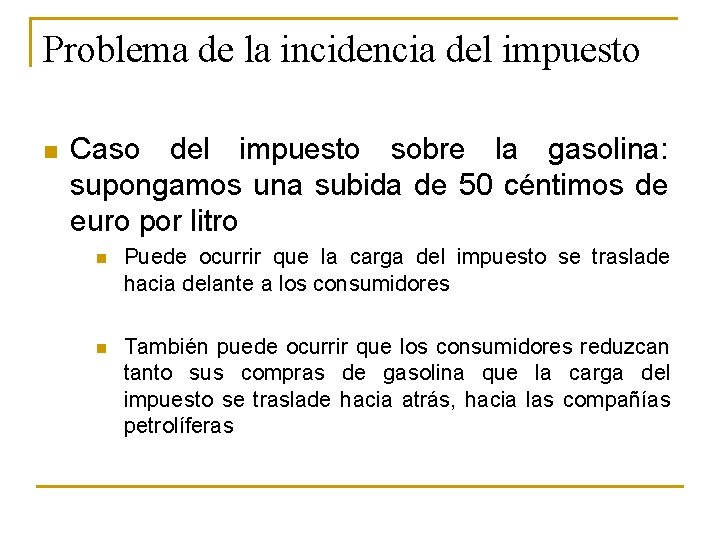 Problema de la incidencia del impuesto n Caso del impuesto sobre la gasolina: supongamos