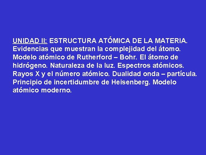 UNIDAD II: ESTRUCTURA ATÓMICA DE LA MATERIA. Evidencias que muestran la complejidad del átomo.