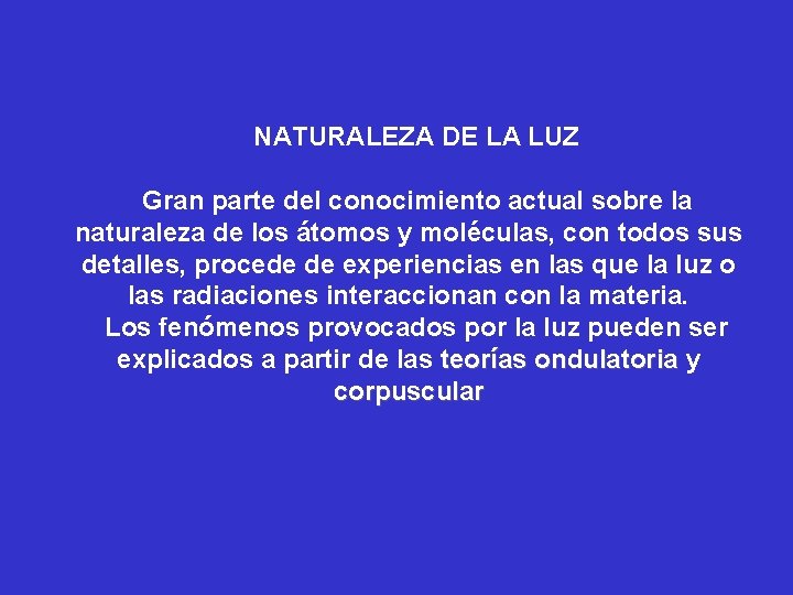 NATURALEZA DE LA LUZ Gran parte del conocimiento actual sobre la naturaleza de los