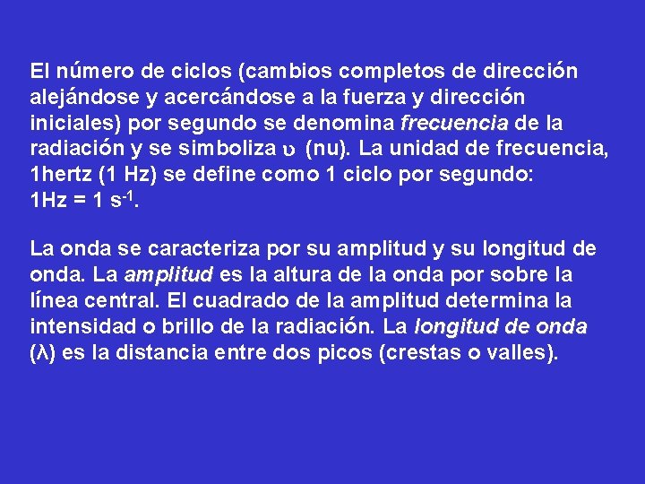 El número de ciclos (cambios completos de dirección alejándose y acercándose a la fuerza