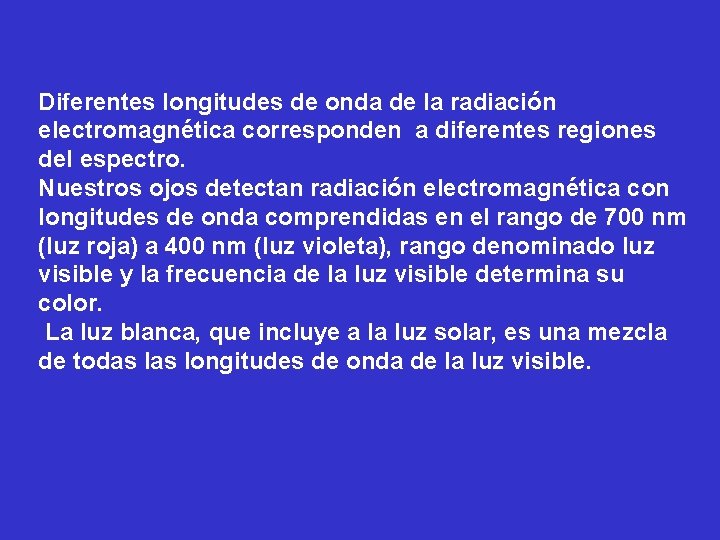 Diferentes longitudes de onda de la radiación electromagnética corresponden a diferentes regiones del espectro.