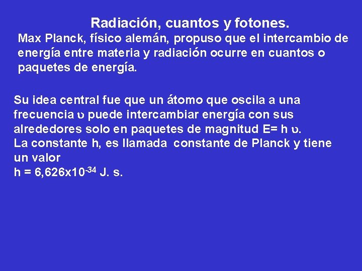 Radiación, cuantos y fotones. Max Planck, físico alemán, propuso que el intercambio de energía