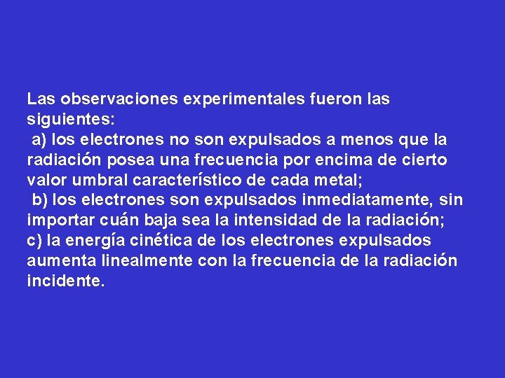 Las observaciones experimentales fueron las siguientes: a) los electrones no son expulsados a menos