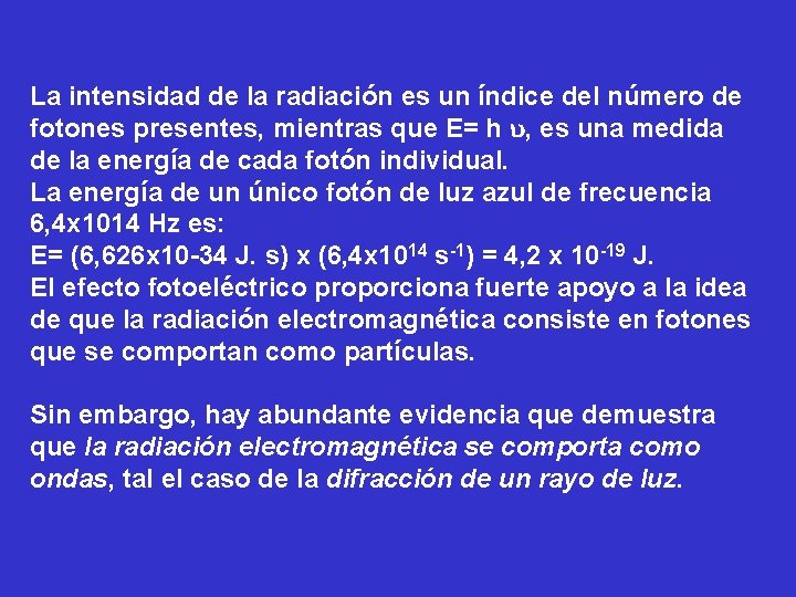 La intensidad de la radiación es un índice del número de fotones presentes, mientras