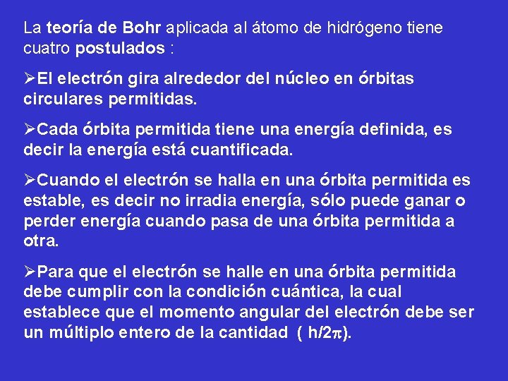 La teoría de Bohr aplicada al átomo de hidrógeno tiene cuatro postulados : ØEl