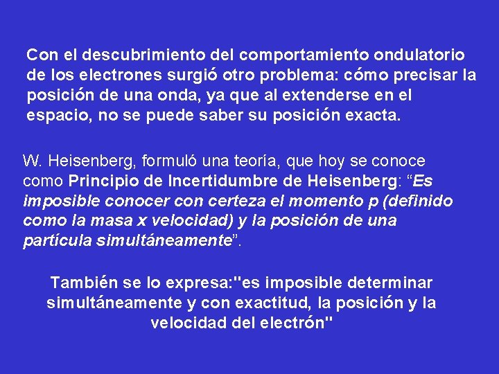 Con el descubrimiento del comportamiento ondulatorio de los electrones surgió otro problema: cómo precisar