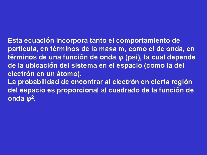 Esta ecuación incorpora tanto el comportamiento de partícula, en términos de la masa m,