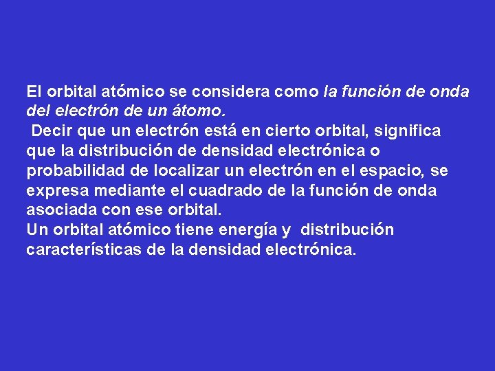 El orbital atómico se considera como la función de onda del electrón de un