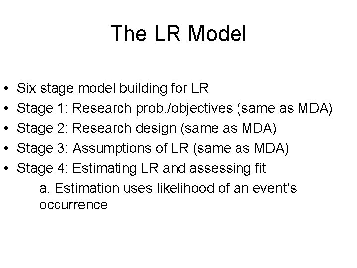 The LR Model • • • Six stage model building for LR Stage 1: