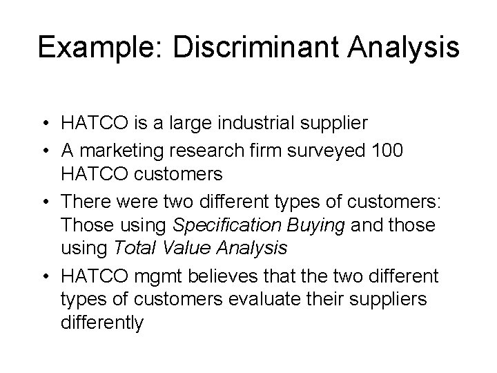 Example: Discriminant Analysis • HATCO is a large industrial supplier • A marketing research
